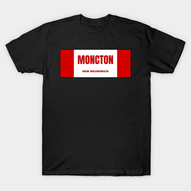 Moncton City in Canadian Flag Colors T-Shirt by aybe7elf